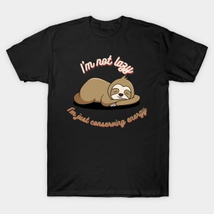 I'm not lazy, I'm just conserving energy T-Shirt